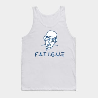 Fatigue Today Tank Top